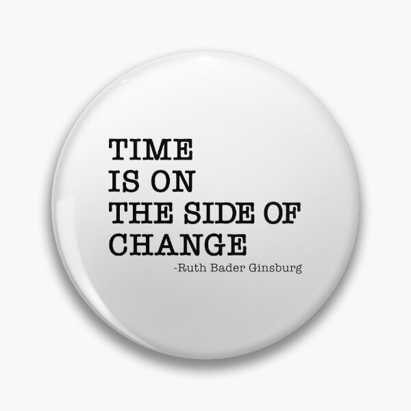 Item preview, Time is on the side of change - Ruth Bader Ginsburg designed and sold by corbrand.