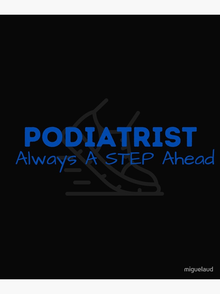 "Podiatrist Always a step ahead funny foot Doctor Design" Poster by
