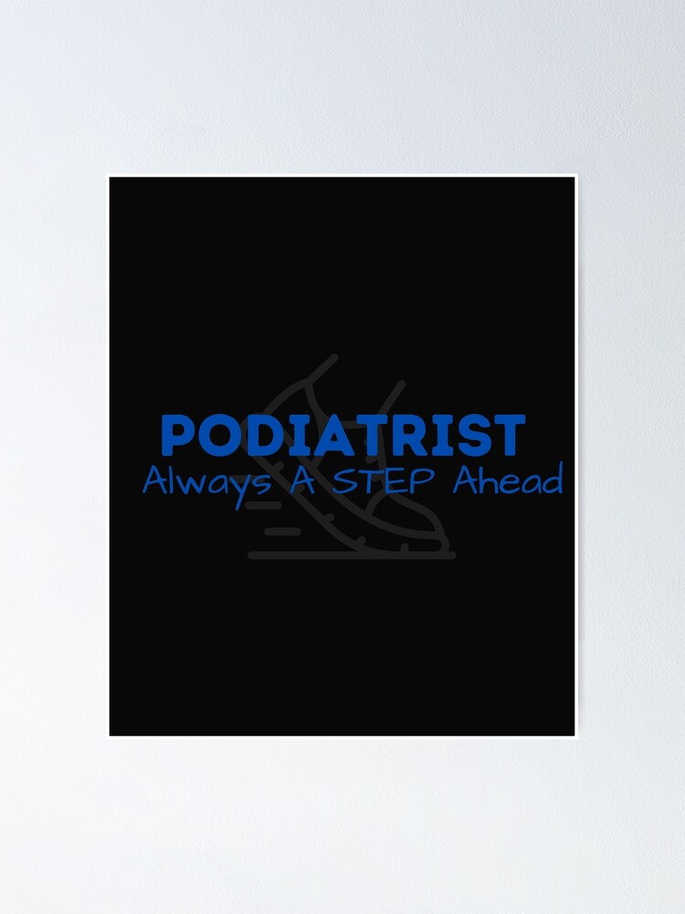 "Podiatrist Always a step ahead funny foot Doctor Design" Poster by