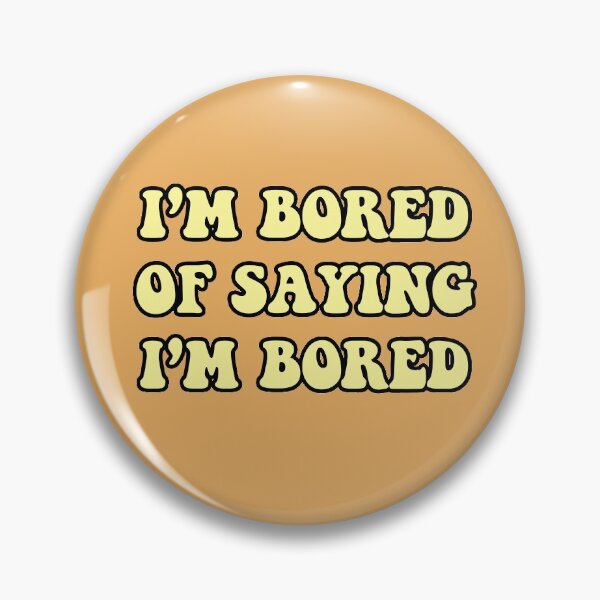 Item preview, I'm Bored Of Saying I'm Bored  designed and sold by berlinius.