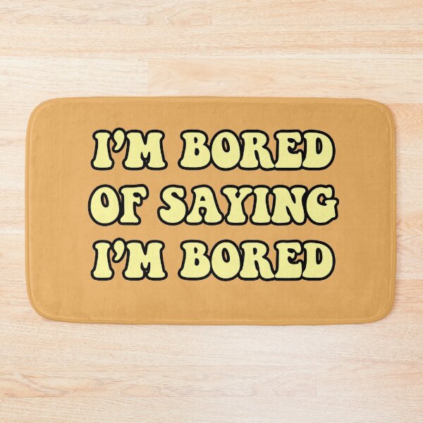 Item preview, I'm Bored Of Saying I'm Bored  designed and sold by berlinius.