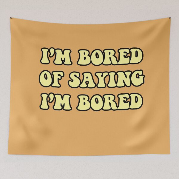 Item preview, I'm Bored Of Saying I'm Bored  designed and sold by berlinius.