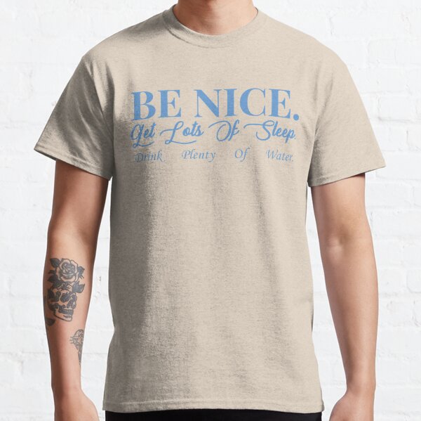 be nice get lots of sleep shirt