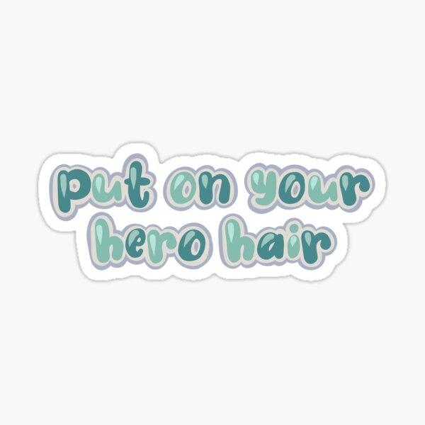 Put on your hero hair Sticker