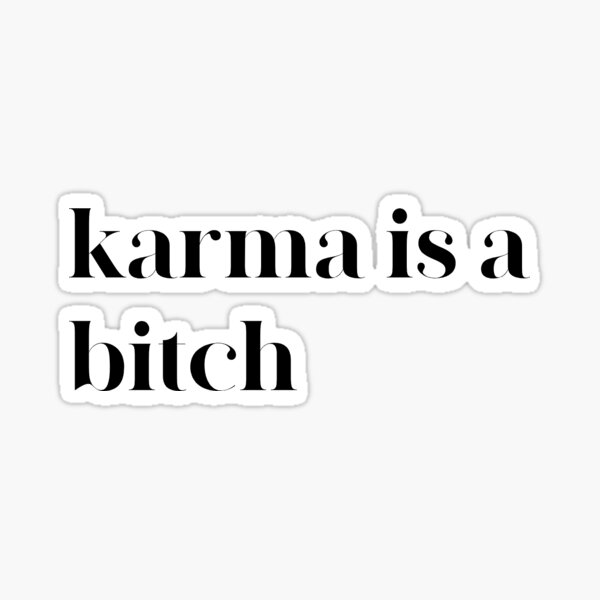 karma is a bitch quote Sticker