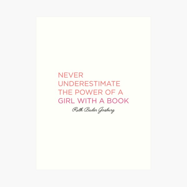 Never Underestimate A Girl With A Book - RBG Art Print