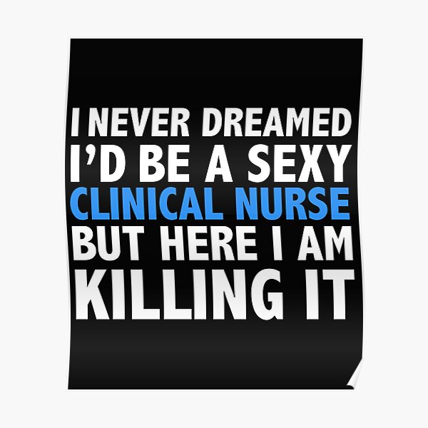 Never dreamt I'd be Sexy Clinical Nurse but Killing it Nursing Graduation Poster