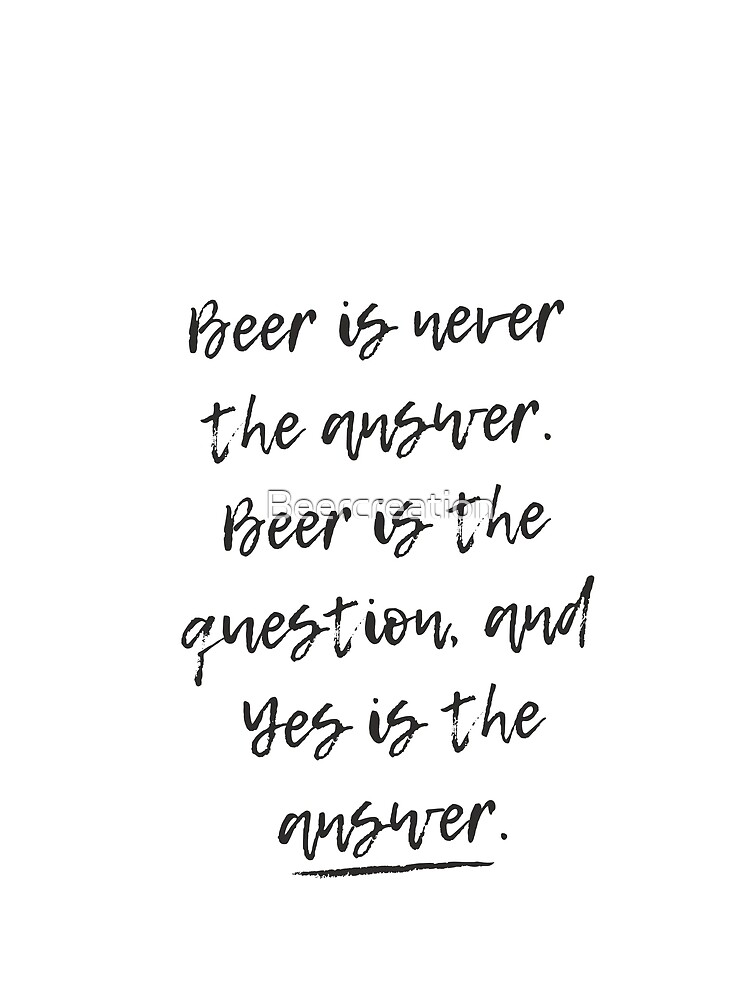 Beer is never the answer | Beer Jokes by Beercreation