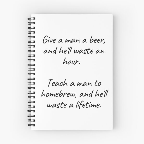 Item preview, Teach a man to homebrew, and he'll waste a lifetime | Beer Jokes designed and sold by Beercreation.