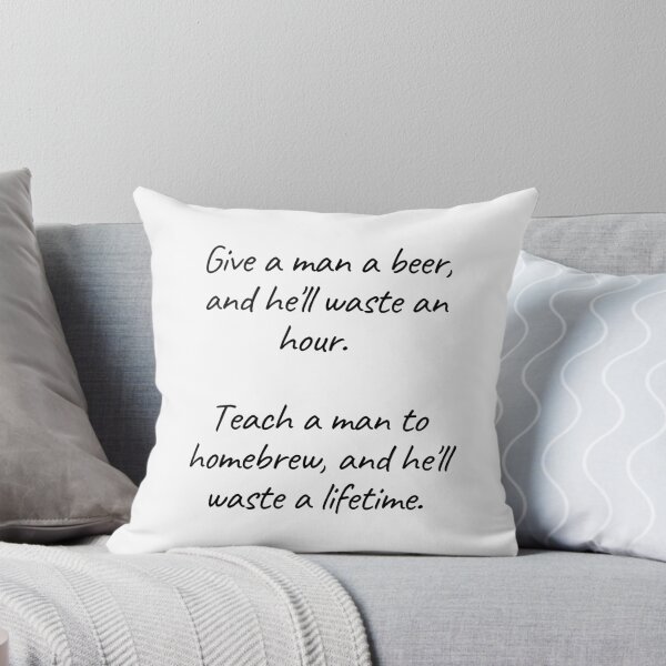 Item preview, Teach a man to homebrew, and he'll waste a lifetime | Beer Jokes designed and sold by Beercreation.