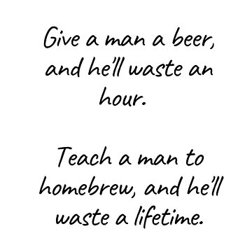 Artwork thumbnail, Teach a man to homebrew, and he'll waste a lifetime | Beer Jokes by Beercreation