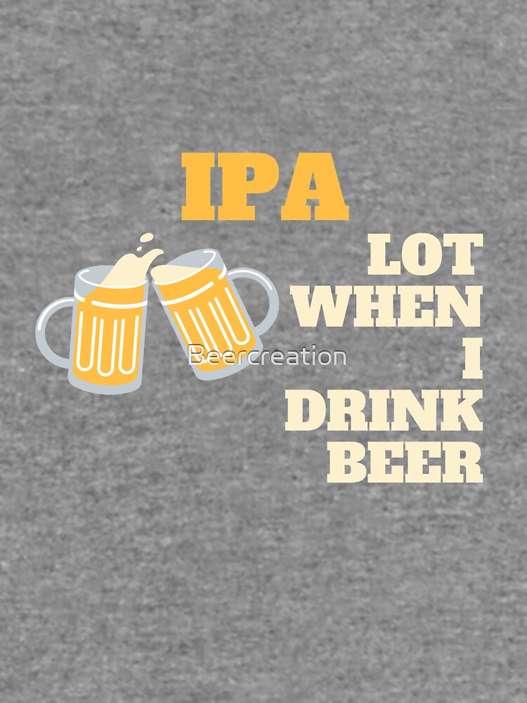 IPA lot when I drink beer | Beer Jokes by Beercreation