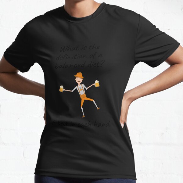 What is the definition of a balanced diet, a beer in each hand! | Beer Jokes Active T-Shirt