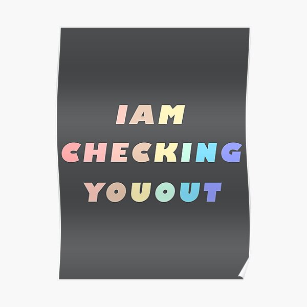 i-am-checking-you-out-poster-for-sale-by-jakzart-redbubble