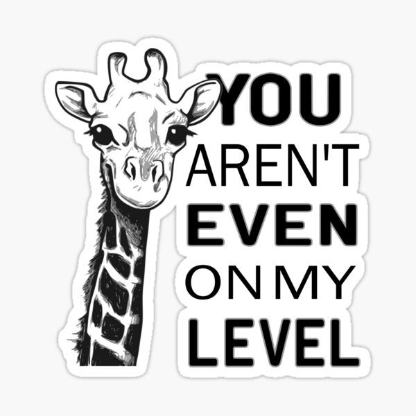 you-aren-t-even-on-my-level-sticker-for-sale-by-taketimeart-redbubble