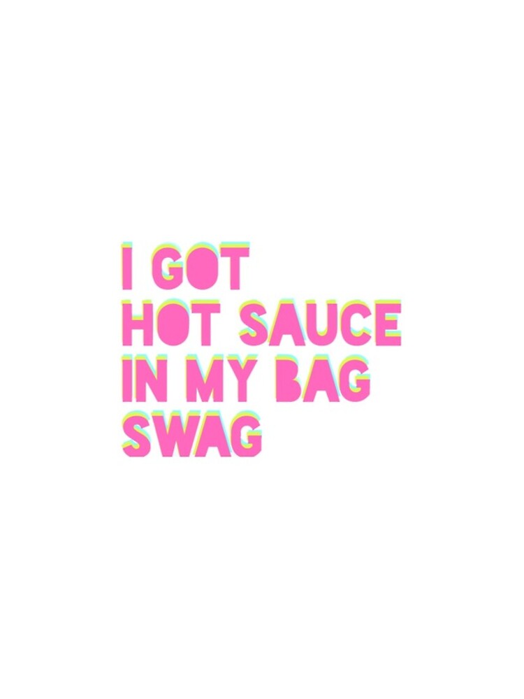 I Got Hot Sauce In My Bag Swag Iphone Case For Sale By Kha02 Redbubble 