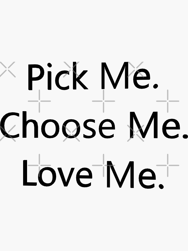 "Pick Me Choose Me Love Me Greys" Sticker by wallomintart Redbubble