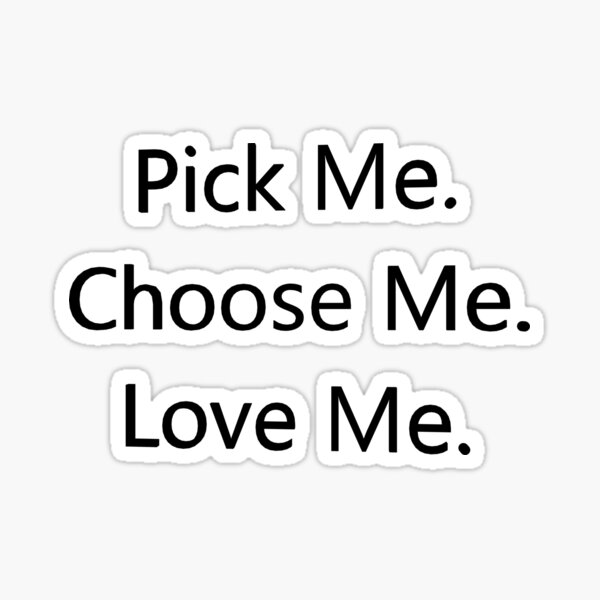 Pick Me Choose Me Love Me Gifts Merchandise Redbubble