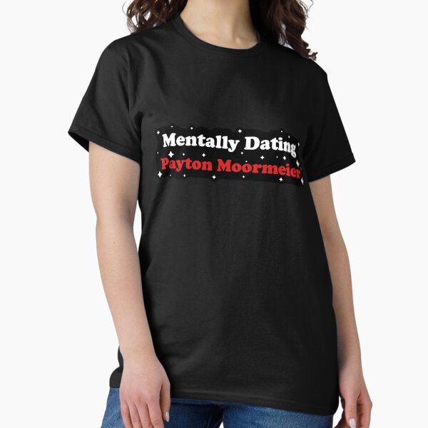 Item preview, Mentally Dating Payton Moormeier designed and sold by -wiseowl-.