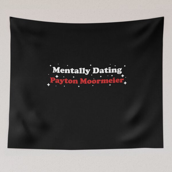 Item preview, Mentally Dating Payton Moormeier designed and sold by -wiseowl-.