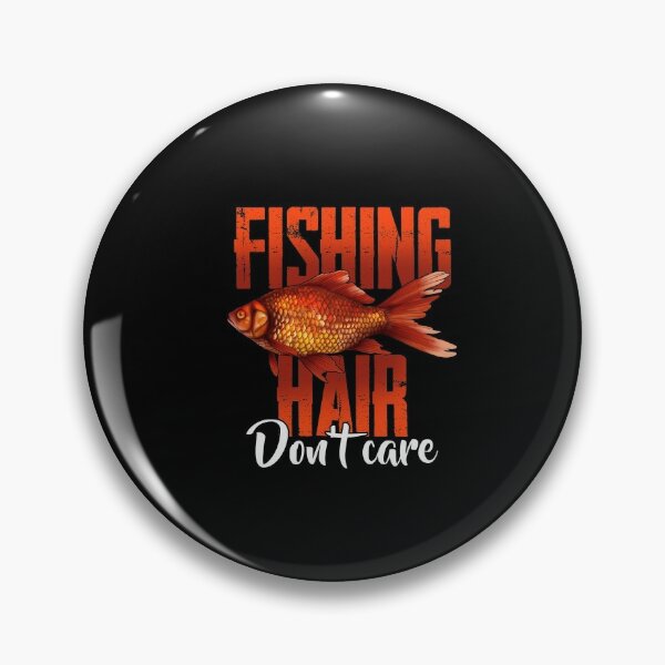 Fishing Hair Don't Care Pin for Sale by Sbgarror