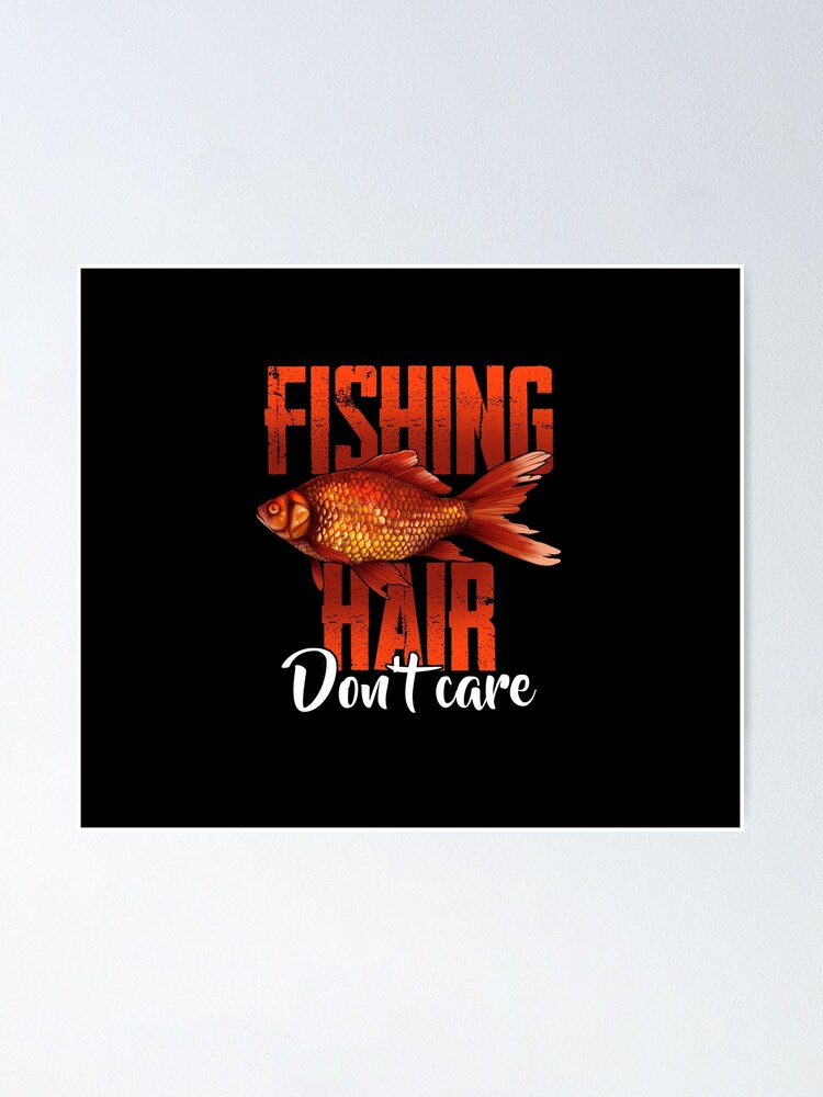 Fishing Hair Don't Care Poster for Sale by Sbgarror