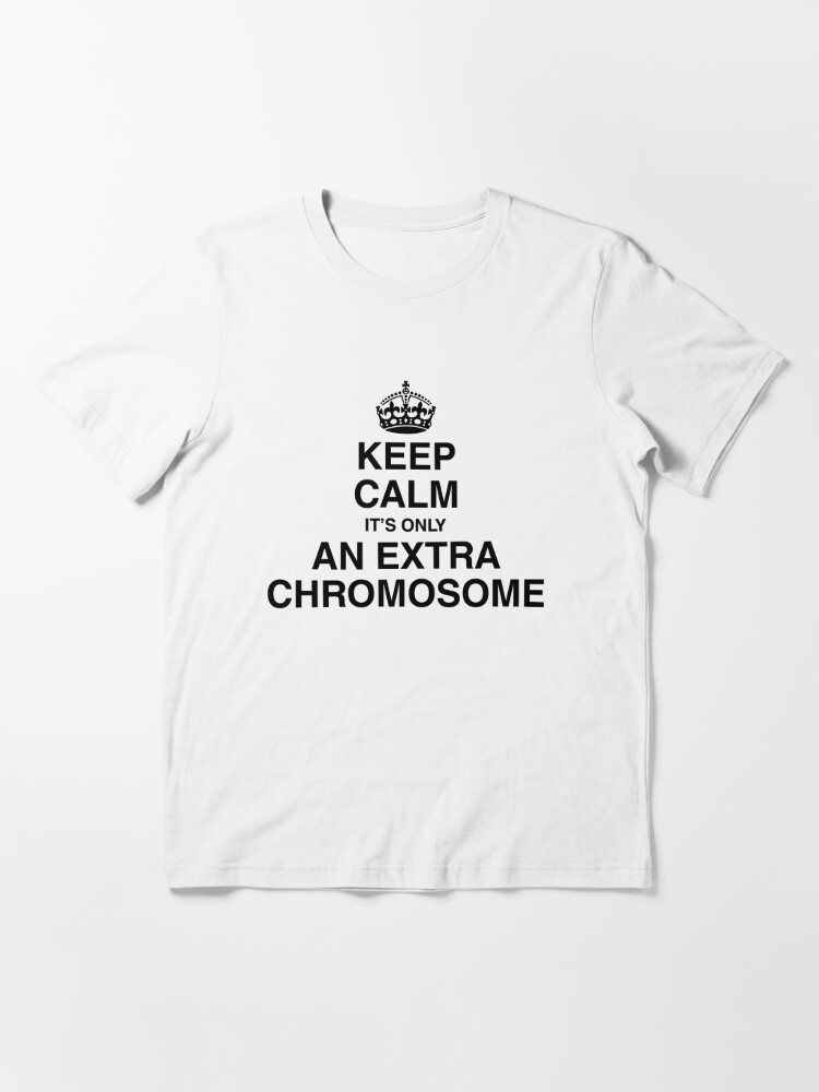 Its Only An Extra Chromosome Shirts For Men Women Mothers Day Mon Neck Unisex T-Shirt Keep Calm 