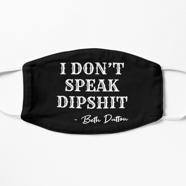 I Don't Speak Dipshit Flat Mask