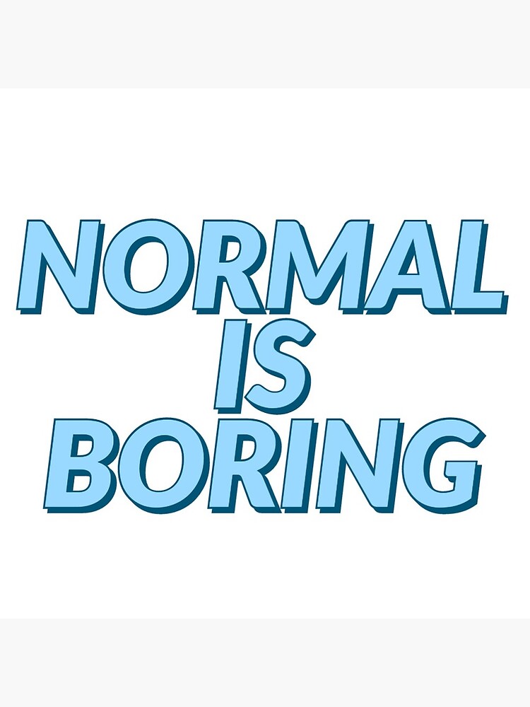 Normal is boring ispirational and motivational quote. Greeting Card for  Sale by AnjaliChandel