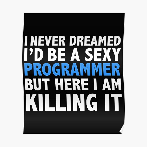 Never dreamt I'd be Sexy Programmer but Killing it Graduation Poster