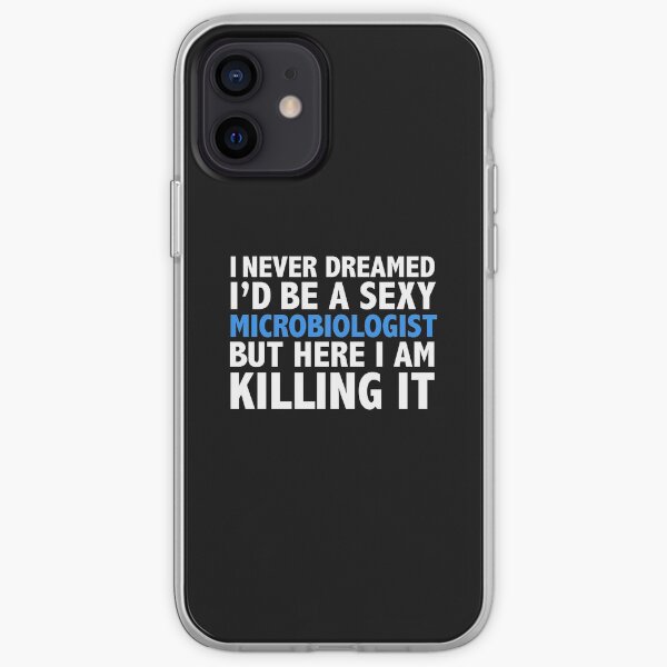 Never dreamt I'd be Sexy Microbiologist but Killing it Microbiology Graduation iPhone Soft Case