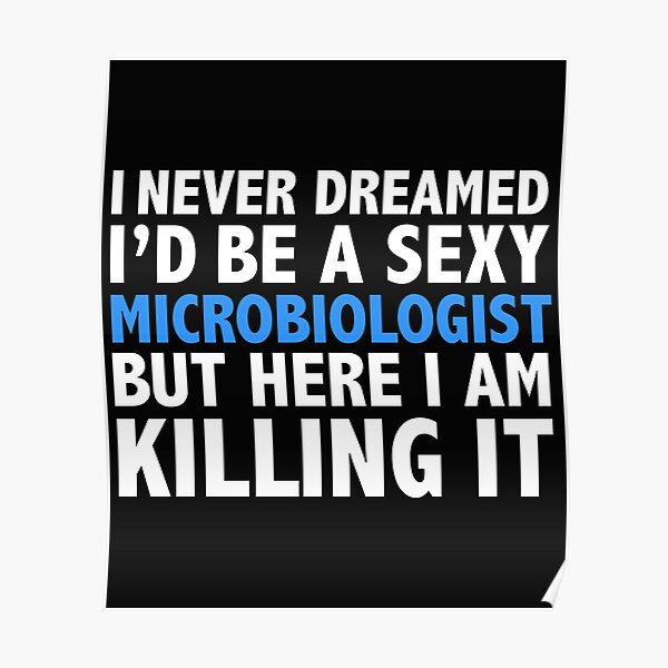 Never dreamt I'd be Sexy Microbiologist but Killing it Microbiology Graduation Poster