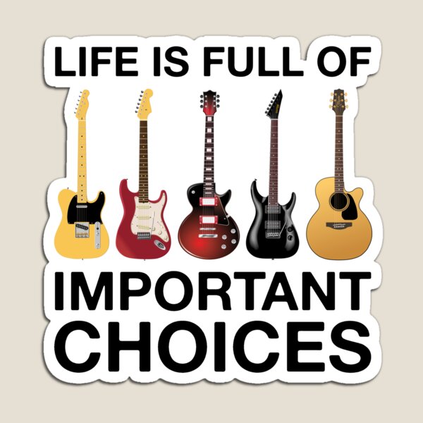 Life Is Full Of Important Choices Guitar Magnet