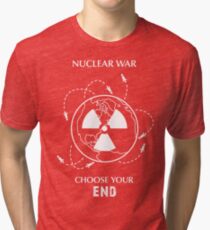Nuclear War Shirt - "Choose Your End" Tri-blend T-Shirt