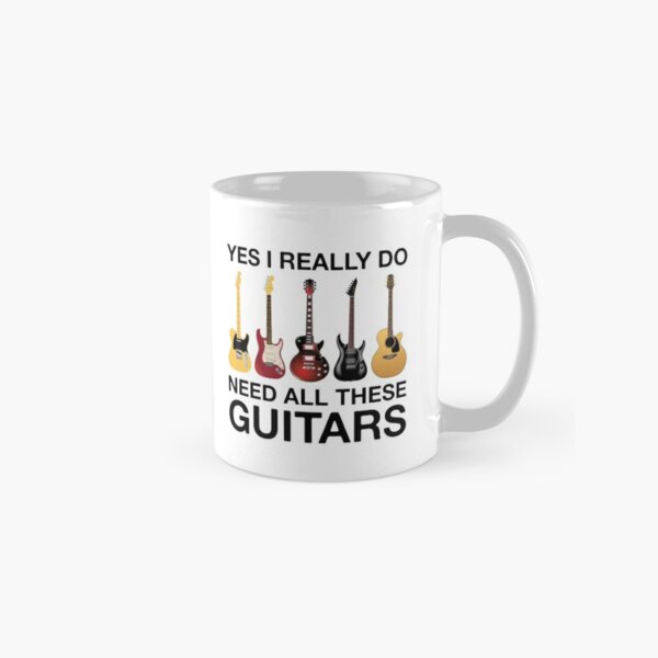 Yes I Really Do Need All These Guitars  Classic Mug