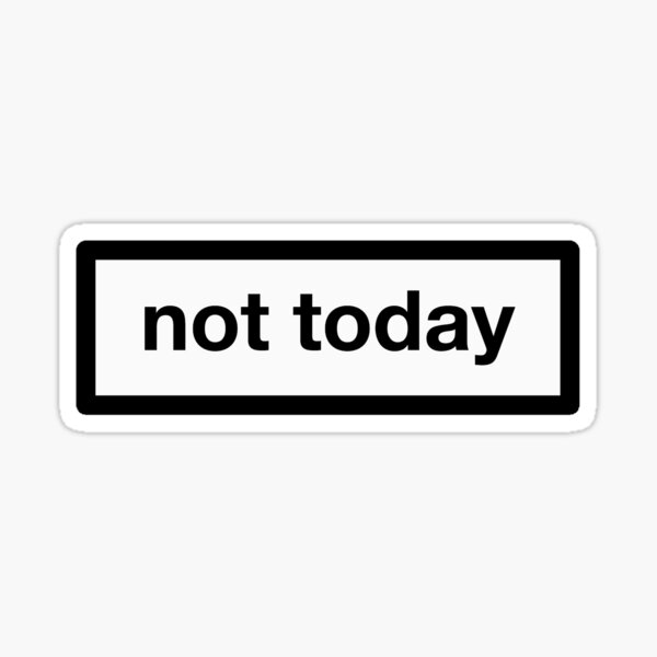 not today Sticker
