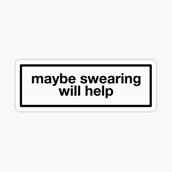 maybe swearing will help Sticker