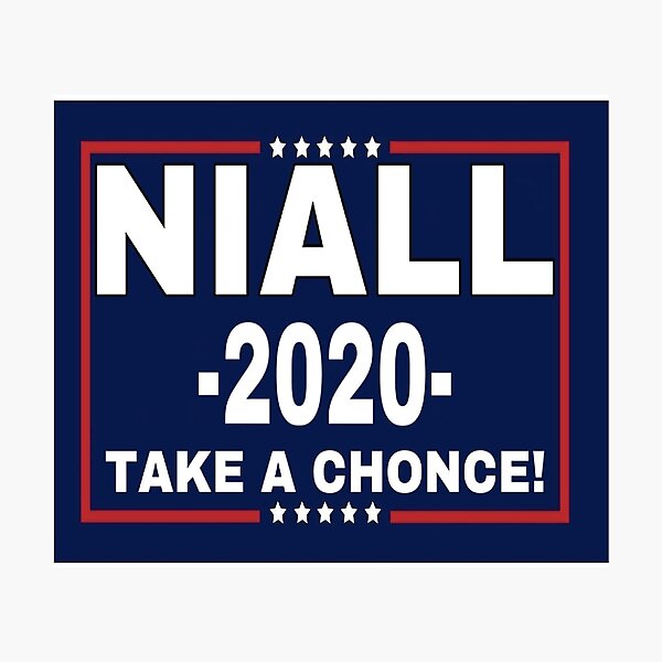 y si él fuera un candidato presidencial, realmente esperaba que este fuera su eslogan. Niall para presidente 2020. ¡Realmente espero que les guste! ¡Creo que el tapiz se vería realmente bien! El tapiz es como una bandera, por lo que podría usarlo como un Lámina fotográfica