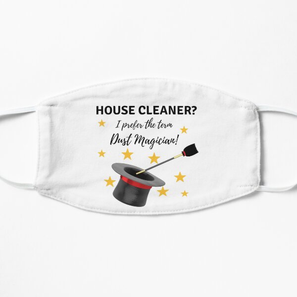 House Cleaner? I Prefer the Term Dust Magician! Mask