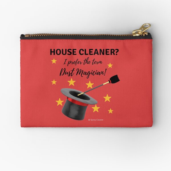 House Cleaner? I Prefer the Term Dust Magician! Zipper Pouch