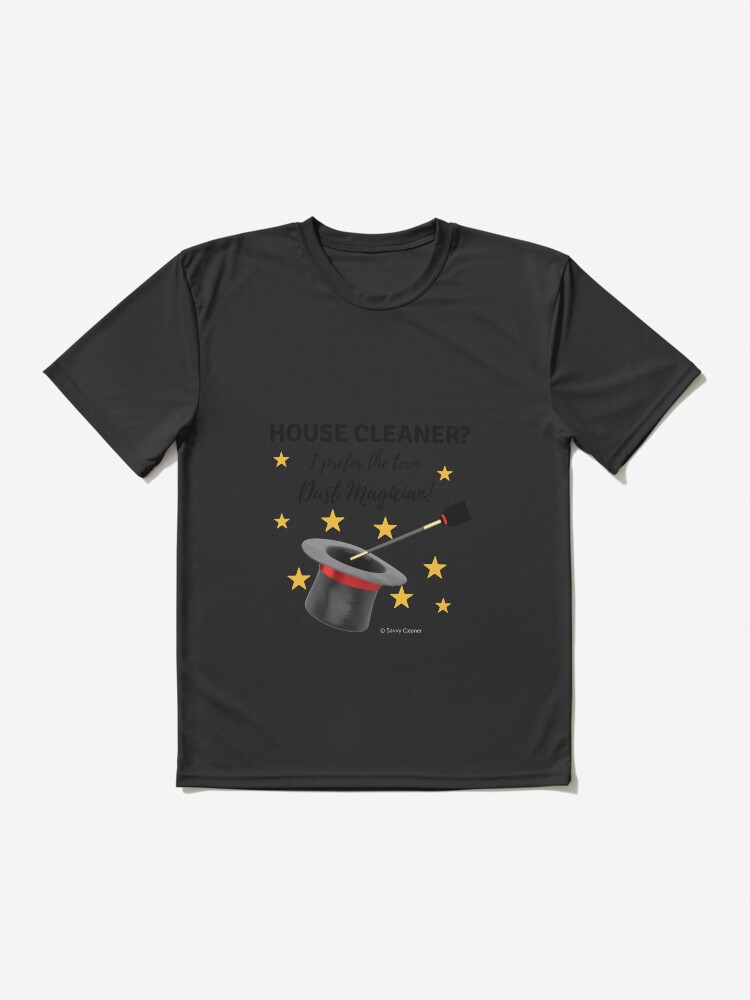 Thumbnail 2 of 7, Active T-Shirt, House Cleaner? I Prefer the Term Dust Magician! designed and sold by SavvyCleaner.