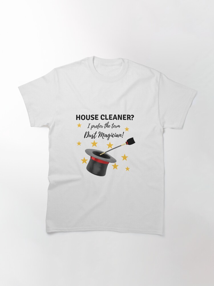 Thumbnail 3 of 7, Classic T-Shirt, House Cleaner? I Prefer the Term Dust Magician! designed and sold by SavvyCleaner.