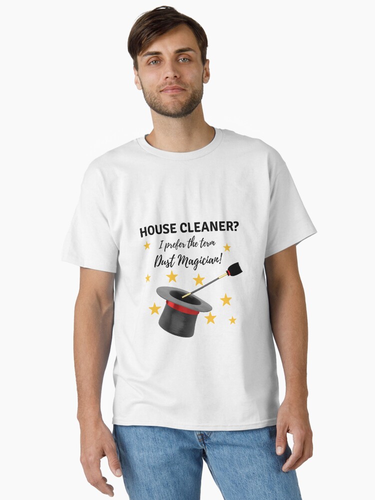 Thumbnail 1 of 7, Classic T-Shirt, House Cleaner? I Prefer the Term Dust Magician! designed and sold by SavvyCleaner.