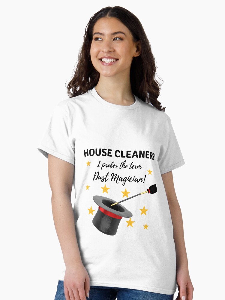 Thumbnail 2 of 7, Classic T-Shirt, House Cleaner? I Prefer the Term Dust Magician! designed and sold by SavvyCleaner.