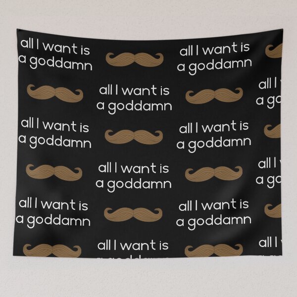Item preview, All I want is a goddamn moustache designed and sold by TransectionP.