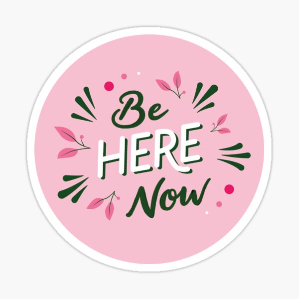 Be Here Now Sticker