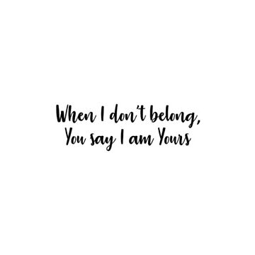Artwork thumbnail, When I don't belong, You say I am Yours Lauren Daigle Quote by eachhope