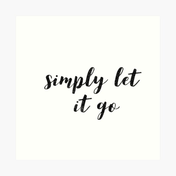 Simply Let It Go Art Print