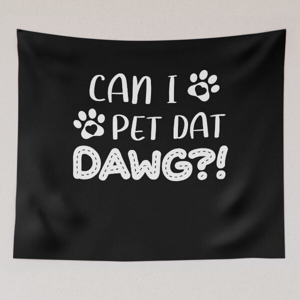 Item preview, Can I Pet Dat Dawg designed and sold by dreamy11.