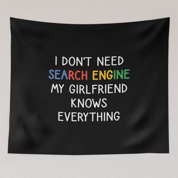 Item preview, I Don't Need Any Search Engine, My Girlfriend Knows Everything designed and sold by kindxinn.